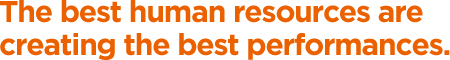 The best human resources are creating the best performances.